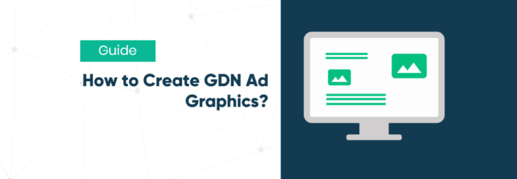 How to Create Professional Graphics? Secrets of GDN Banners