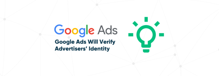 Google Ads Will Verify Advertisers’ Identity