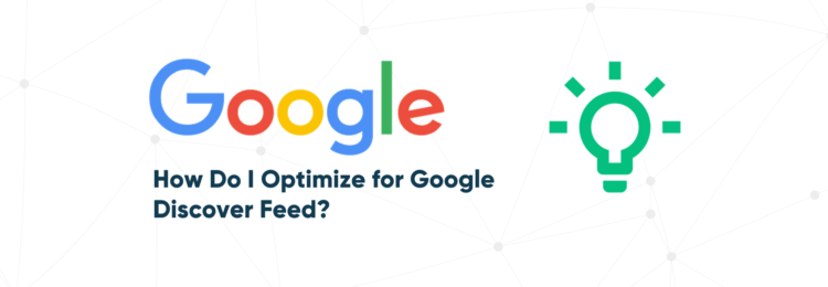 How Do I Optimize for Google Discover Feed?