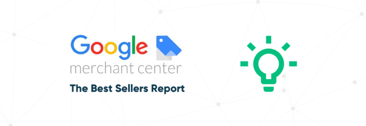 The Best Sellers Report – a Novelty in Google Merchant Center