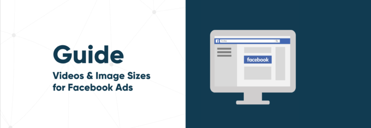 The Facebook Ads Guide for Image Sizes and Videos