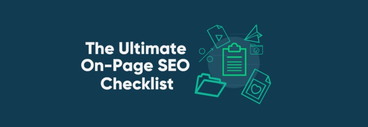 The Ultimate 2022 On-Page SEO Checklist – Make Google Love Your Website